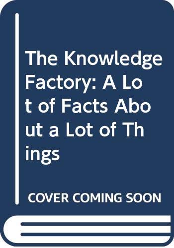 Book The Knowledge Factory: A Lot of Facts About a Lot of Things free