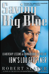 Book Saving Big Blue: Leadership Lessons & Turnaround Tactics of IBM's Lou Gerstner free