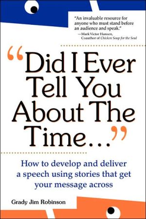 Book Did I Ever Tell You About the Time: How to Develop and Deliver a Speech Using Stories that Get Your Message Across (CLS.EDUCATION) free