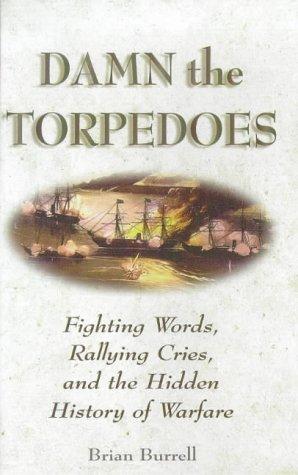 Book Damn the Torpedoes: Fighting Words, Rallying Cries, and the Hidden History of Warfare free