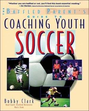 Book The Baffled Parent's Guide to Coaching Youth Soccer free