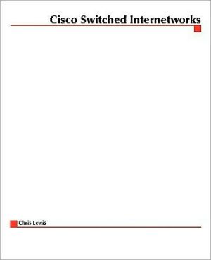 Book Cisco Switched Internetworks: VLANs, ATM & Voice/Data Integration free