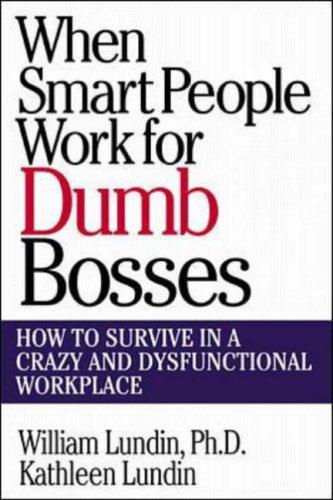 Book When Smart People Work for Dumb Bosses: How to Survive in a Crazy and Dysfunctional Workplace free