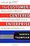 Book The Customer-Centered Enterprise: How IBM and Other World-Class Companies Achieve Extraordinary Results by Putting Customers First free