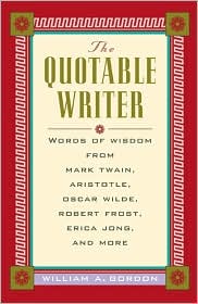 Book The Quotable Writer: Words of Wisdom from Mark Twain, Aristotle, Oscar Wilde, Robert Frost, Erica Jong, and More free