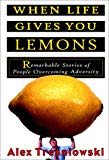 Book When Life Gives You Lemons: Remarkable Stories of People Overcoming Adversity free