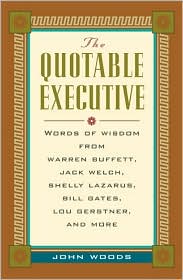 Book The Quotable Executive: Words of Wisdom from Warren Buffett, Jack Welch, Shelly Lazarus, Bill Gates, Lou Gerstner, and More free