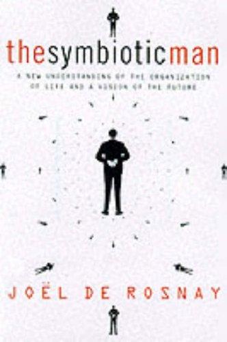 Book The Symbiotic Man: A New Understanding of the Organization of Life and a Vision of the Future free