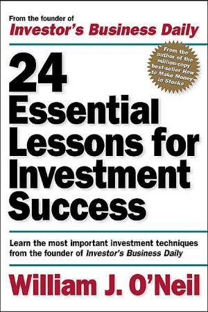 Book 24 Essential Lessons for Investment Success: Learn the Most Important Investment Techniques from the Founder of Investor's Business Daily free