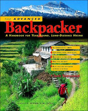 Book The Advanced Backpacker: A Handbook of Year Round, Long-Distance Hiking free