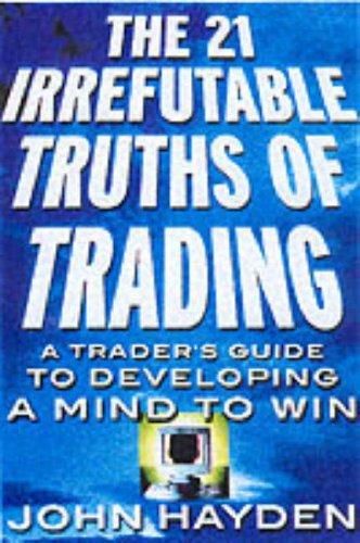 Book The 21 Irrefutable Truths of Trading: A Trader's Guide to Developing a Mind to Win free