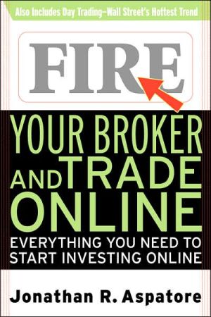 Book Fire Your Broker and Trade Online: Everything You Need to Start Investing Online free