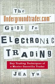Book The Undergroundtrader.com Guide to Electronic Trading: Day Trading Techniques of a Master Guerrilla Trader free