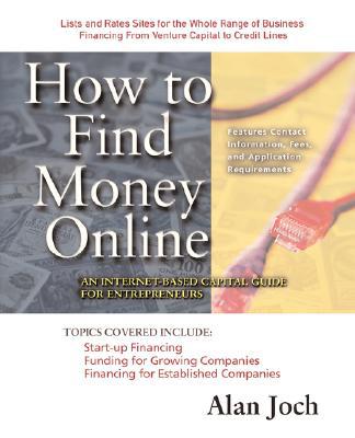 Book How to Find Money Online: An Internet-Based Capital Guide for Entrepreneurs free