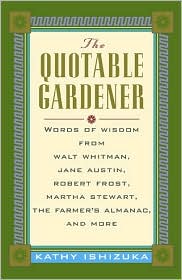 Book The Quotable Gardener: Words of Wisdom from Walt Whitman, Alice Walker, Thomas Jefferson, Martha Stewart, The Farmer's Almanac, and more free