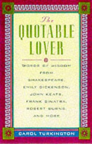 Book The Quotable Lover : Words of Wisdom from Shakespeare, Emily Dickinson, John Keats, Frank Sinatra, Robert Burns, Pepe LePew, and more free