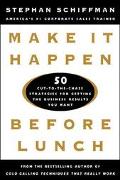 Book Make It Happen Before Lunch: 50 Cut-to-the-Chase Strategies for Getting the Business Results You Want free