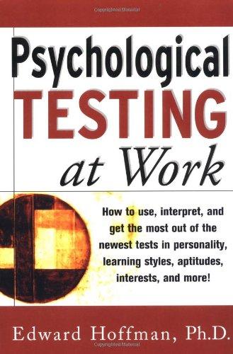 Book Psychological Testing at Work: How to Use, Interpret, and Get the Most Out of the Newest Tests in Personality, Learning Style, Aptitudes, Interests, and More! free
