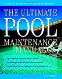 Book The Ultimate Pool Maintenance Manual: Spas, Pools, Hot Tubs, Rockscapes and Other Water Features, 2nd Edition free