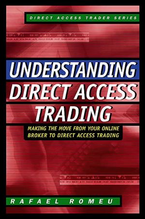 Book Understanding Direct Access Trading: Making the Move from Your Online Broker to Direct Access Trading free