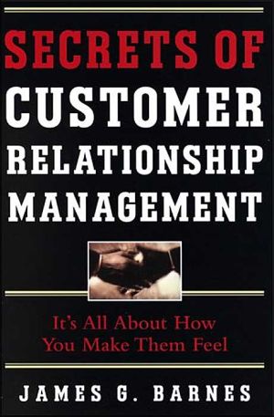 Book Secrets of Customer Relationship Management: It's All About How You Make Them Feel free