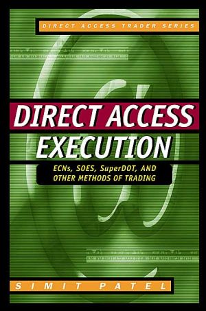 Book Direct Access Execution: ECNs, SOES, SuperDOT, and Other Methods of Trading free