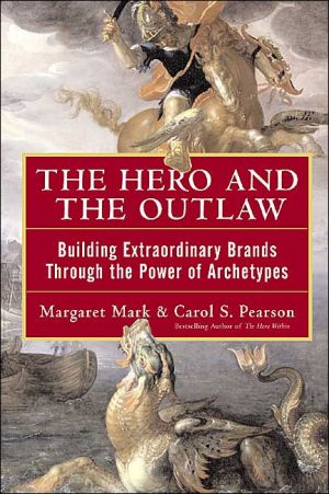 Book The Hero and the Outlaw: Building Extraordinary Brands Through the Power of Archetypes free