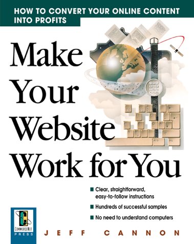 Book Make Your Web Site Work For You: How To Convert Your Online Content Into Profits free