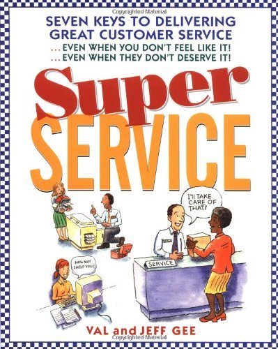 Book Super Service: Seven Keys to Delivering Great Customer Service...Even When You Don't Feel Like It!...Even When They Don't Deserve It! free