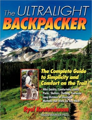 Book The Ultralight Backpacker : The Complete Guide to Simplicity and Comfort on the Trail free