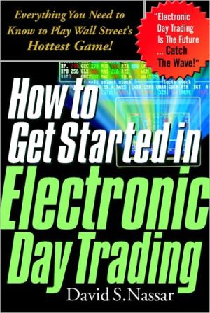 Book How to Get Started in Electronic Day Trading: Everything You Need to Know to Play Wall Street's Hottest Game free