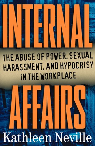 Book Internal Affairs: The Abuse Of Power Sexual Harassment And Hypocrisy In The Workplace free