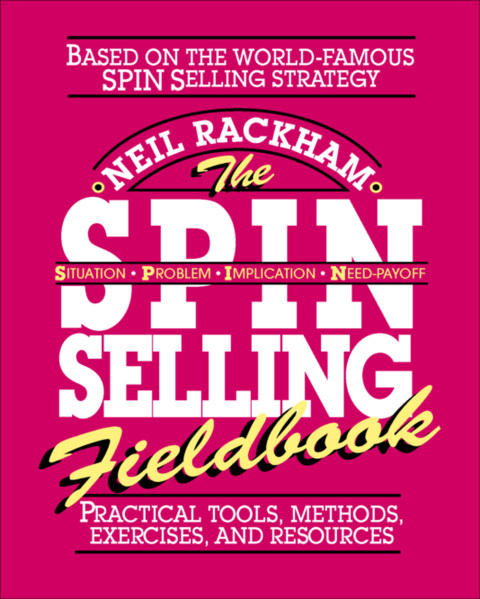 Book The SPIN Selling Fieldbook: Practical Tools, Methods, Exercises and Resources free
