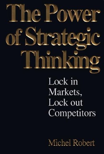 Book The Power of Strategic Thinking: Lock In Markets, Lock Out Competitors free