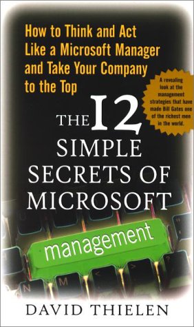 Book The 12 Simple Secrets of Microsoft Management: How to Think and Act Like a Microsoft Manager and Take Your Company to the Top free