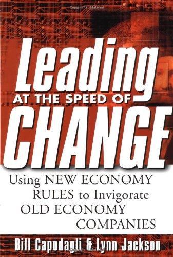 Book Leading at the Speed of Change: Using New Economy Rules to Transform Old Economy Companies free