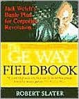 Book The GE Way Fieldbook: Jack Welch's Battle Plan for Corporate Revolution free