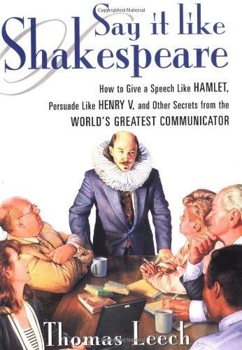 Book Say It Like Shakespeare: How to Give a Speech Like Hamlet, Persuade Like Henry V, and Other Secrets from the World's Greatest Communicator free