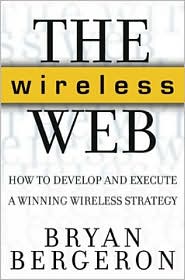 Book The Wireless Web: How to Develop and Execute a Winning Wireless Strategy free