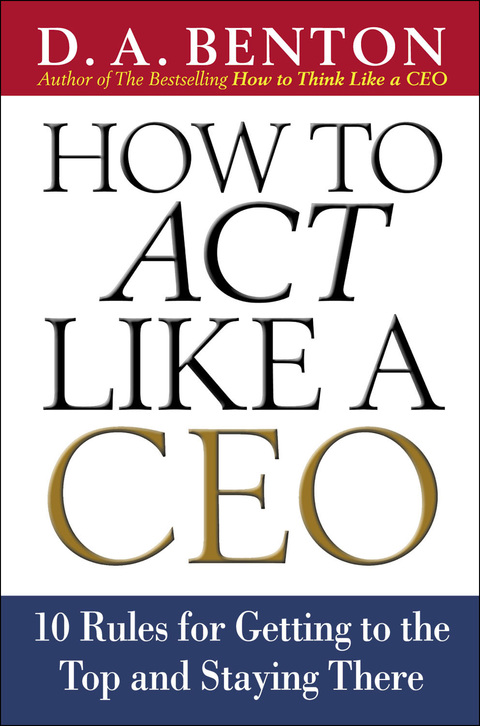 Book How to Act Like a CEO: 10 Rules for Getting to the Top and Staying There: 11 Rules for Getting to the Top and Staying There free
