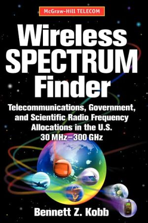 Book Wireless Spectrum Finder: Telecommunications, Government and Scientific Radio Frequency Allocations in the US 30 MHz - 300 GHz free