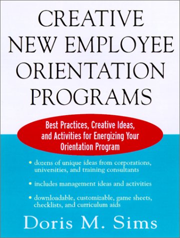 Book Creative New Employee Orientation Programs: Best Practices, Creative Ideas, And Activities For Energizing Your Orientation Program free