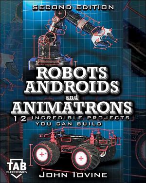 Book Robots, Androids, and Animatrons: 12 Incredible Projects You Can Build free