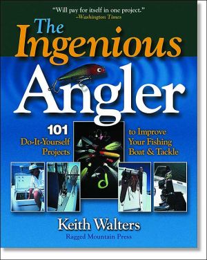 Book Ingenious Angler: Hundreds of Do-It-Yourself Projects and Tips to Improve Your Fishing Boat and Tackle free