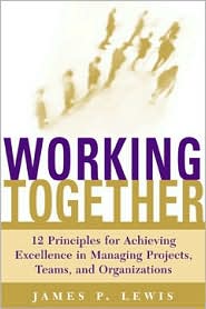 Book Working Together: 12 Principles for Achieving Excellence in Managing Projects, Teams, and Organizations free