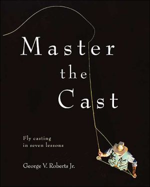 Book Master the Cast : Fly Casting in Seven Lessons free