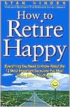 Book How To Retire Happy: Everything You Need to Know about the 12 Most Important Decisions You Must Make before You Retire free