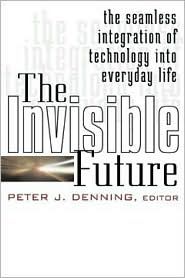 Book The Invisible Future: The Seamless Integration of Technology Into Everyday Life free