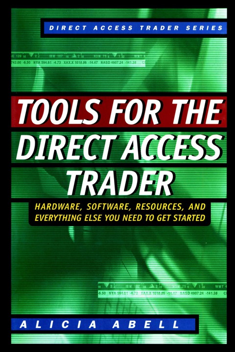Book Tools for the Direct Access Trader: Hardware, Software, Resources, and Everything Else You Need to Get Started: Hardware, Software, Resources and Everything Else You Need to Get Started free