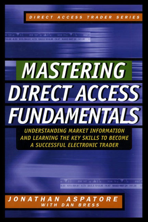 Book Mastering Direct Access Fundamentals: Understanding Market Information and Learning the Key Skills to Become a Successful Electronic Trader (The Direct Access Trader) free